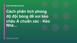 Read more about the article Cách phân tích phong độ đội bóng để soi kèo châu Á chuẩn xác – Kèo Nhà Cái 5 Chuẩn Nhất