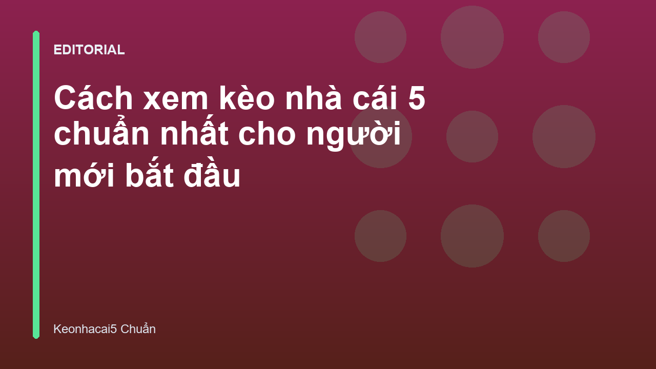 Hướng dẫn cách xem kèo nhà cái 5 cho người mới