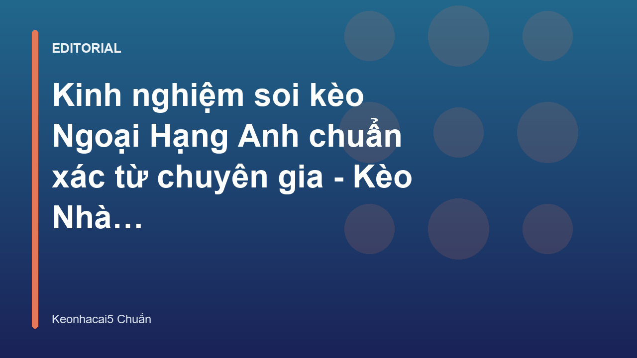 Chuyên gia phân tích kinh nghiệm soi kèo bóng đá Ngoại Hạng Anh