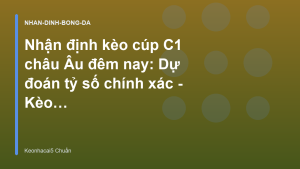 Read more about the article Nhận định kèo cúp C1 châu Âu đêm nay: Dự đoán tỷ số chính xác – Kèo Nhà Cái 5 Chuẩn Nhất