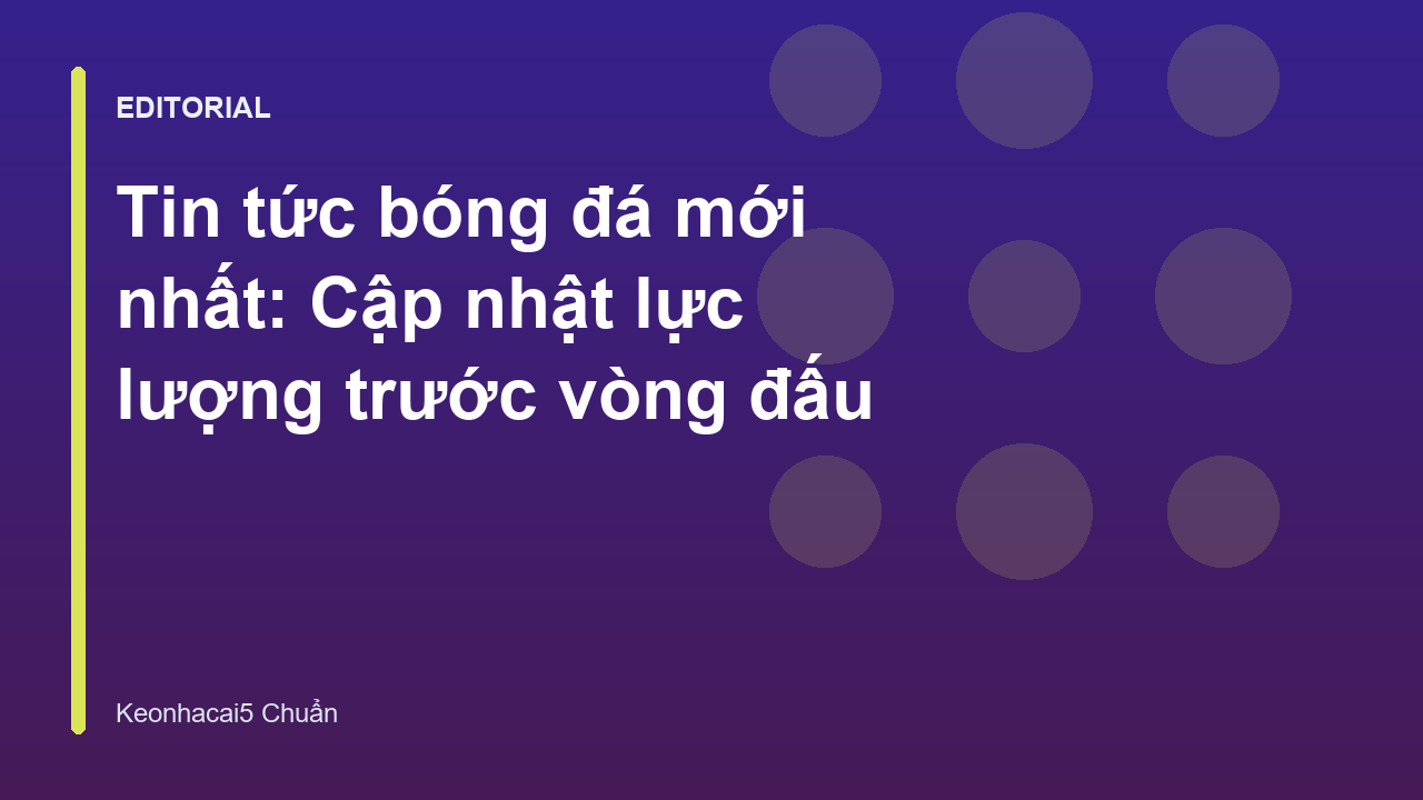 Cập nhật tin tức bóng đá mới nhất về lực lượng cầu thủ