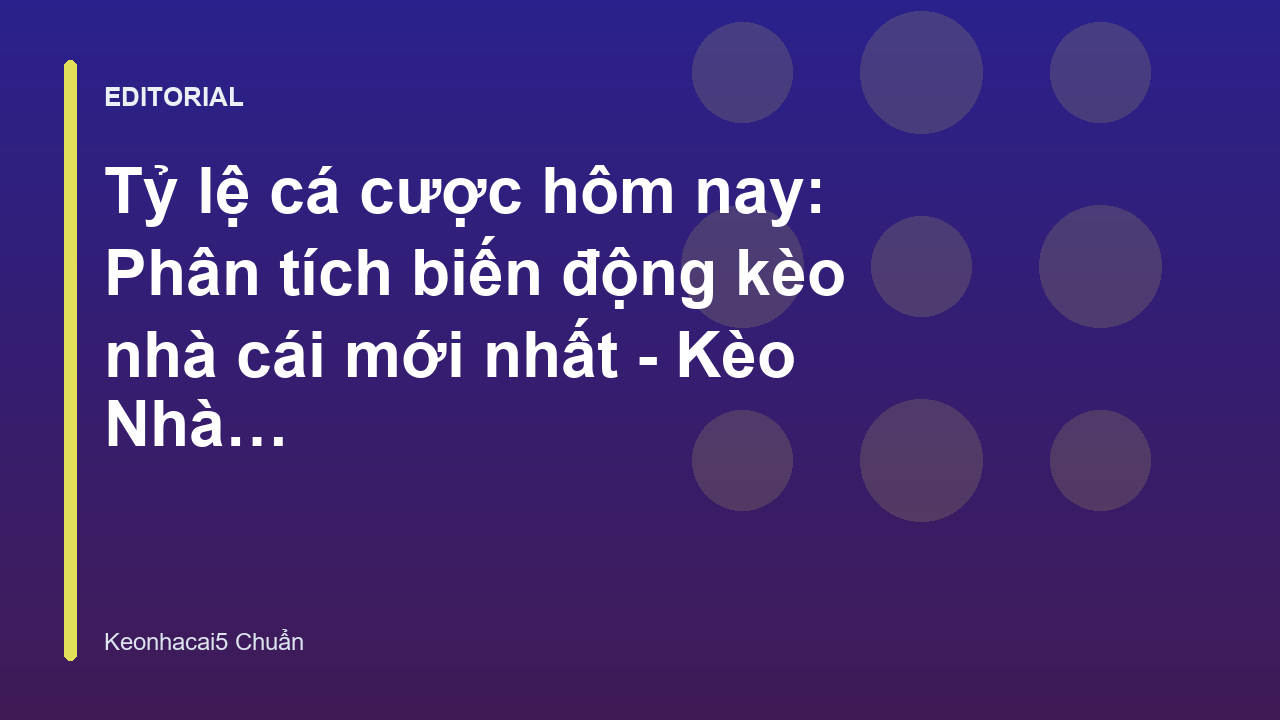 Phân tích tỷ lệ cá cược hôm nay và biến động kèo nhà cái